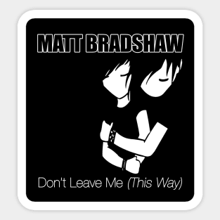 "Don't Leave Me" Sticker